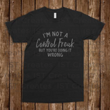 I'm Not A Control Freak T-shirt