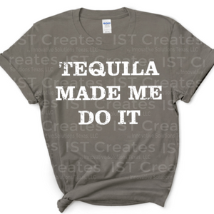 Tequila Made Me Do It T-shirt